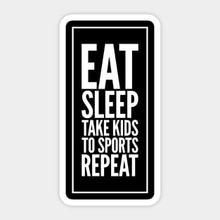 Eat Sleep Take kids To sports repeat Sticker